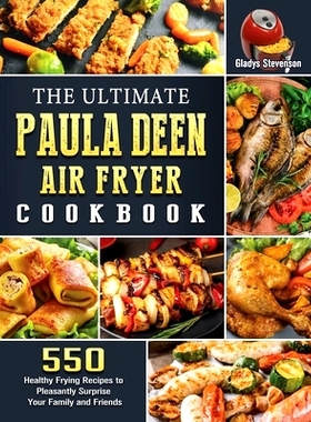 预订 The Ultimate Paula Deen Air Fryer Cookbook: 550 Healthy Frying Recipes to Pleasantly Surprise Your Family and Frien