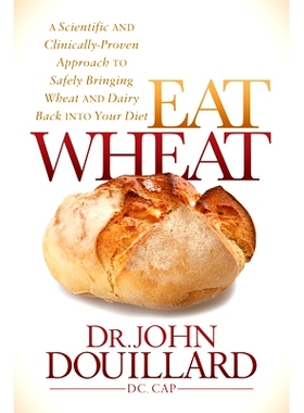 预订 Eat Wheat: A Scientific and Clinically-Proven Approach to Safely Bringing Wheat and Dairy Back Into Your Diet