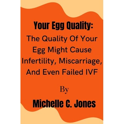 预订 Your Egg Quality: The Quality Of Your Egg Might Cause Infertility, Miscarriage, And Even Failed IVF: 9798359269957
