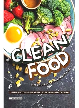 预订 Clean Food Diet Cookbook for a Healthy Life: Simple and Delicious Recipes to be in a Perfect Health: 9781098966089