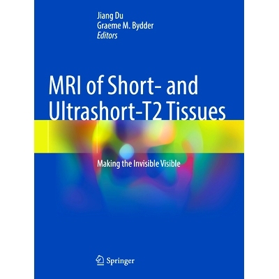 预订 MRI of Short- and Ultrashort-T2 Tissues: Making the Invisible Visible 短 T2与超短 T2组织的磁共振成像：让不可见的变