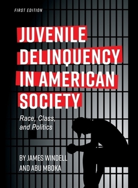 预订 Juvenile Delinquency in American Society: Race, Class, and Politics 美国社会中的青少年犯罪：种族、*和政治: 97815165