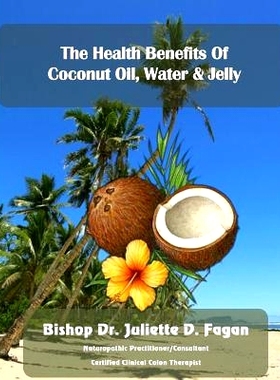 预订 The Heath Benefits of Coconut Oil, Water & Jelly: 9781497464360