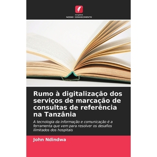 预订 Rumo à digitalização dos serviços de marcação de consultas de referência na Tanzânia: A tecnologia da infor