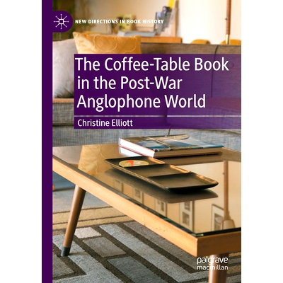 预订 The Coffee-Table Book in the Post-War Anglophone World 战后英语世界的咖啡桌图书: 9783031389047