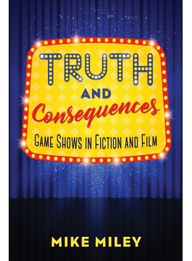 预订 Truth and Consequences: Game Shows in Fiction and Film *和后果：小说和电影中的游戏节目: 9781496825391