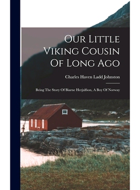 预订 Our Little Viking Cousin Of Long Ago: Being The Story Of Biarne Herjulfson, A Boy Of Norway: 9781018744544
