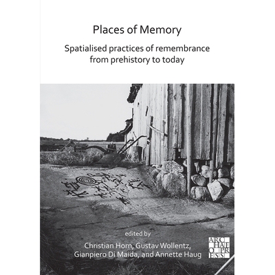 预订 Places of Memory: Spatialised Practices of Remembrance from Prehistory to Today 记忆的地方从史前到今天的记忆的空间
