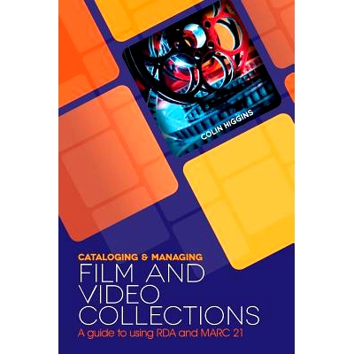 预订 Cataloging and Managing Film & Video Collections: A Guide to using RDA and MARC21 电影与视频收藏的编目与管理：RDA与