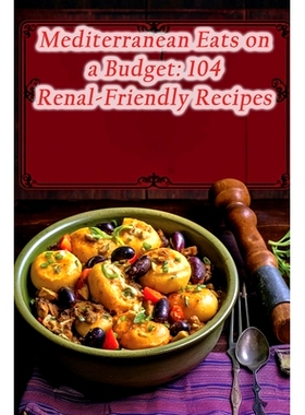 预订 Mediterranean Eats on a Budget: 104 Renal-Friendly Recipes: 9798867866037