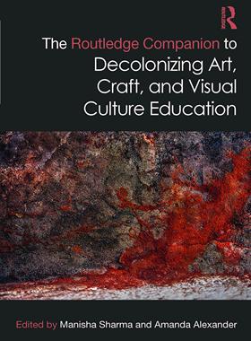 [预订]The Routledge Companion to Decolonizing Art, Craft, and Visual Culture Education 9781032040158