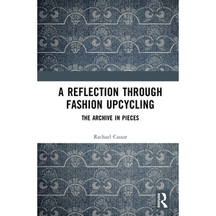 预订 A Reflection Through Fashion Upcycling: The Archive in Pieces 透过时尚升级改造的思考：碎片化档案: 9781032906133