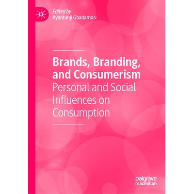 预订 Brands, Branding, and Consumerism: Personal and Social Influences on Consumption 品牌、品牌化与消费主义：个人与社会