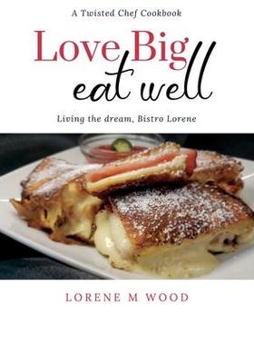 [预订]Love Big Eat Well: Living the Dream, Bistro Lorene 9781087974194