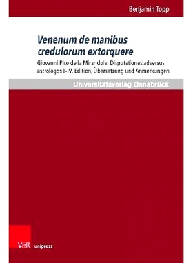 预订 Venenum de manibus credulorum extorquere: Giovanni Pico della Mirandola: Disputationes adversus astrologos I-IV. Ed