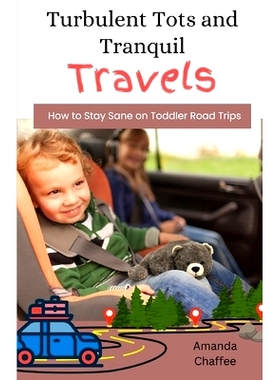 预订 Turbulent Tots and Tranquil Travels: How to Stay Sane on Toddler Road Trips: 9798867172367