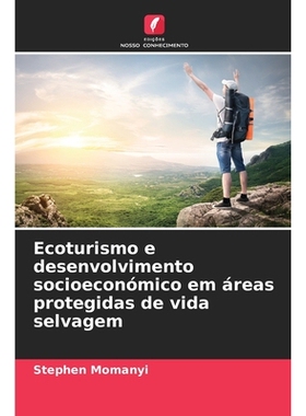 预订 Ecoturismo e desenvolvimento socioeconómico em áreas protegidas de vida selvagem: 9786209347955