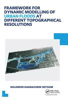 【预订】Framework for Dynamic Modelling of Urban Floods at Different Topographical Resolutions