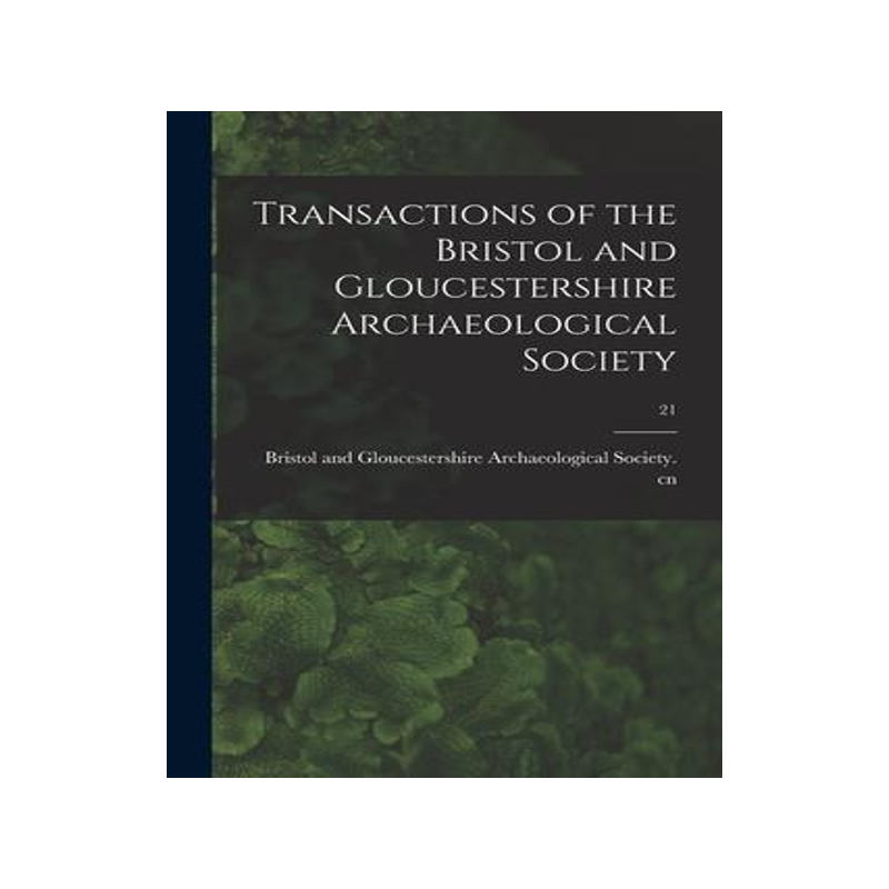 [预订]Transactions of the Bristol and Gloucestershire Archaeological Society; 21 9781014337634