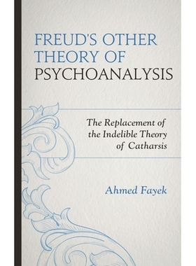 预订 Freud’s Other Theory of Psychoanalysis: The Replacement for the Indelible Theory of Catharsis: 9781442250833