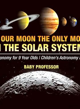 预订 Is Our Moon the Only Moon In the Solar System? Astronomy for 9 Year Olds Children’s Astronomy Books: 9781541916449