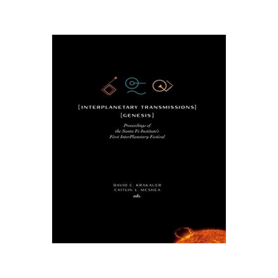 [预订]InterPlanetary Transmissions: Genesis: Proceedings of the Santa Fe Institute’s First InterPlanetar 9781947864238