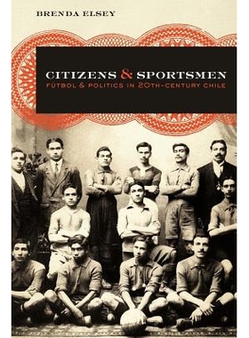 预订 Citizens and Sportsmen: Fútbol and Politics in Twentieth-Century Chile: 9780292743939
