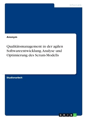 预订 Qualitätsmanagement in der agilen Softwareentwicklung. Analyse und Optimierung des Scrum-Modells: 9783389039922