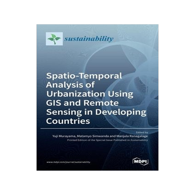 [预订]Spatio-Temporal Analysis of Urbanization Using GIS and Remote Sensing in Developing Countries 9783036525419