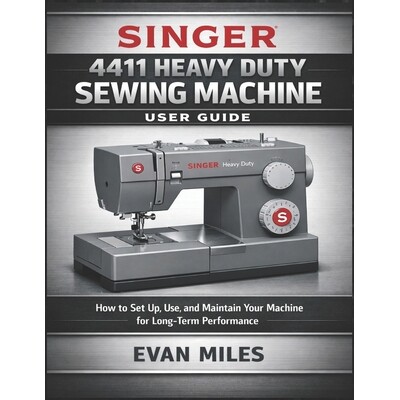 预订 Singer 4411 Heavy Duty Sewing Machine User Guide: How to Set Up, Use, and Maintain Your Machine for Long-Term Perfo
