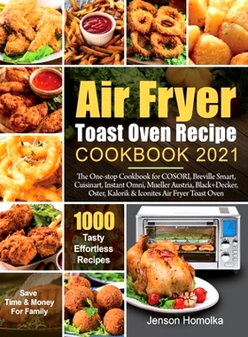 预订 Air Fryer Toast Oven Recipe Cookbook 2021: The One-s* Cookbook for COSORI, Breville Smart, Cuisinart, Instant Omn