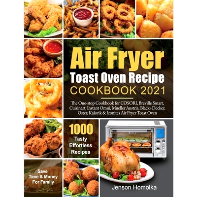 预订 Air Fryer Toast Oven Recipe Cookbook 2021: The One-s* Cookbook for COSORI, Breville Smart, Cuisinart, Instant Omn