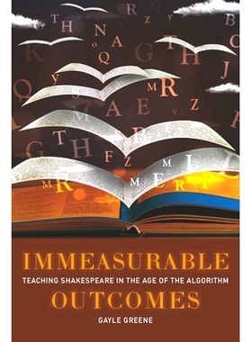 预订 Immeasurable Outcomes: Teaching Shakespeare in the Age of the Algorithm 不可估量的成果：在算法时代教授莎士比亚: 978