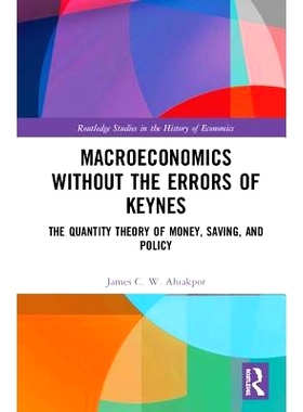 预订 Macroeconomics without the Errors of Keynes: The Quantity Theory of Money, Saving, and Policy 重新解读凯因斯宏观经