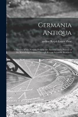 [预订]Germania Antiqua: a Review of the Notions Held by the Ancients and a Survey of the Knowledge Gained  9781013622069