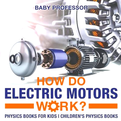 预订 How Do Electric Motors Work? Physics Books for Kids Children’s Physics Books: 9781541912007