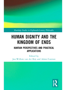 预订 Human Dignity and the Kingdom of Ends: Kantian Perspectives and Practical Applications 人类尊严与终结王国：康德展望