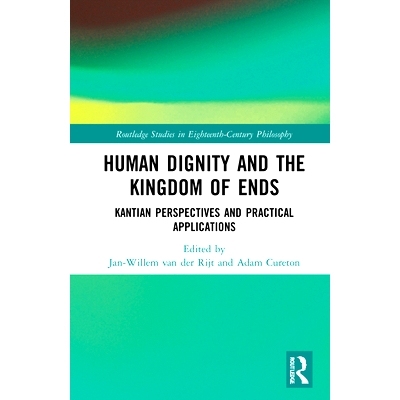 预订 Human Dignity and the Kingdom of Ends: Kantian Perspectives and Practical Applications 人类尊严与终结王国：康德展望