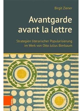 预订 Avantgarde avant la lettre: Strategien literarischer Popularisierung im Werk von Otto Julius Bierbaum 前卫文学：奥