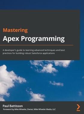 [预订]Mastering Apex Programming: A developer’s guide to learning advanced techniques and best practices 9781800200920