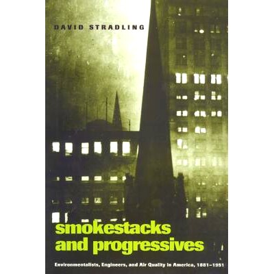 预订 Smokestacks and Progressives: Environmentalists, Engineers, and Air Quality in America, 1881–1951 烟囱与进步人士：