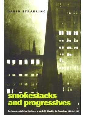 预订 Smokestacks and Progressives: Environmentalists, Engineers, and Air Quality in America, 1881–1951 烟囱与进步人士：