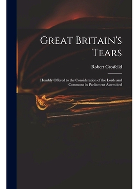 预订 Great Britain’s Tears: Humbly Offered to the Consideration of the Lords and Commons in Parliament Assembled: 97810