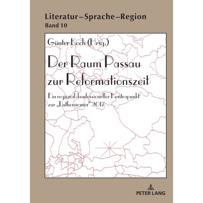 预订 Der Raum Passau zur Reformationszeit: Ein regional-konfessioneller Kontrapunkt zur «Luthermania» 2017: 9783631912