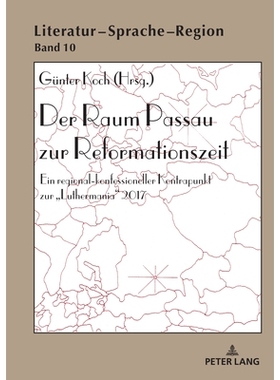 预订 Der Raum Passau zur Reformationszeit: Ein regional-konfessioneller Kontrapunkt zur «Luthermania» 2017: 9783631912