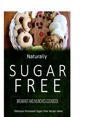 预订 Naturally Sugar-Free - Breakfast and Munchies Cookbook: Delicious Sugar-Free and Diabetic-Friendly Recipes for the