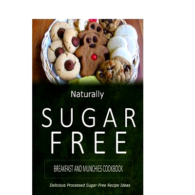 预订 Naturally Sugar-Free - Breakfast and Munchies Cookbook: Delicious Sugar-Free and Diabetic-Friendly Recipes for the