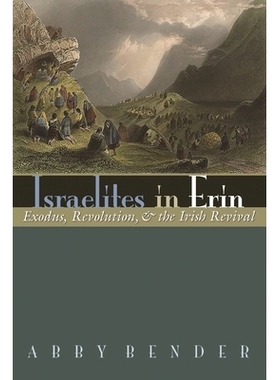 预订 Israelites in Erin: Exodus, Revolution, and the Irish Revival 爱尔兰的以色列人：《出埃及记》、*与爱尔兰复兴（丛书）