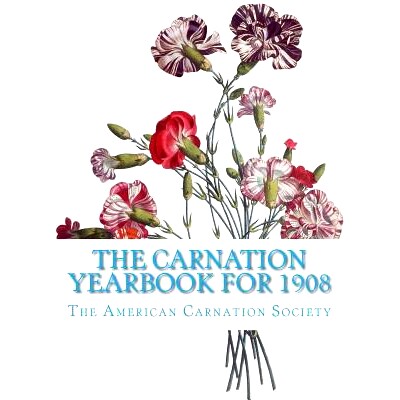 预订 The Carnation Yearbook for 1908: 9781985896697