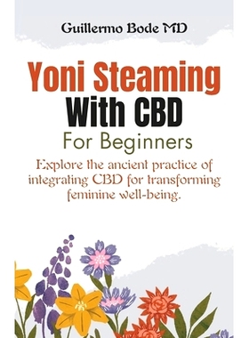 预订 Yoni Steaming With CBD for Beginners: Explore the ancient practice of integrating CBD for transforming feminine wel